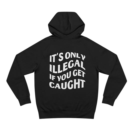 It's Only Illegal If You Get Caught Hoodie (Black)