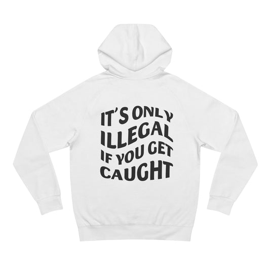 It's Only Illegal If You Get Caught Hoodie (White)